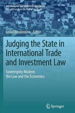 Judging the State in International Trade and Investment Law: Sovereignty Modern, the Law and the Economics