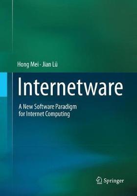 Internetware: A New Software Paradigm for Internet Computing - Hong Mei,Jian Lü - cover