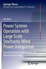 Power System Operation with Large Scale Stochastic Wind Power Integration: Interval Arithmetic Based Analysis and Optimization Methods