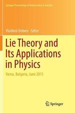 Lie Theory and Its Applications in Physics: Varna, Bulgaria, June 2015