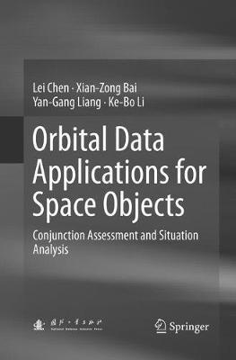 Orbital Data Applications for Space Objects: Conjunction Assessment and Situation Analysis - Lei Chen,Xian-Zong Bai,Yan-Gang Liang - cover