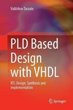 PLD Based Design with VHDL: RTL Design, Synthesis and Implementation