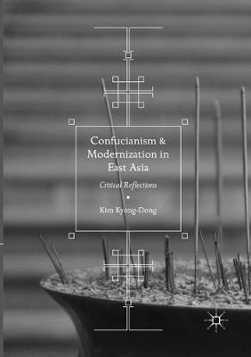 Confucianism and Modernization in East Asia: Critical Reflections - Kim Kyong-Dong - cover