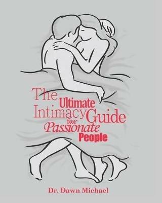 The Ultimate Intimacy Guide for Passionate People - Dawn Michael - cover