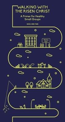 Walking With The Risen Christ: A Primer For Healthy Small Groups - Soo-Inn Tan - cover