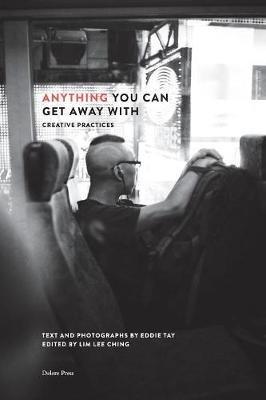 Anything You Can Get Away With: Creative Practices - Eddie Tay - cover