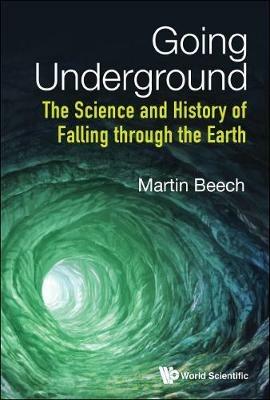 Going Underground: The Science And History Of Falling Through The Earth - Martin Beech - cover