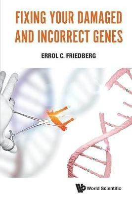 Fixing Your Damaged And Incorrect Genes - Errol C Friedberg - cover
