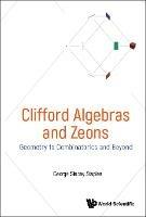 Clifford Algebras And Zeons: Geometry To Combinatorics And Beyond - George Stacey Staples - cover