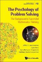 Psychology Of Problem Solving, The: The Background To Successful Mathematics Thinking - Alfred S Posamentier,Gary Kose,Danielle Sauro Virgadamo - cover