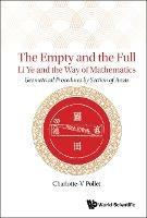 Empty And The Full, The: Li Ye And The Way Of Mathematics - Geometrical Procedures By Section Of Areas - Charlotte-v Pollet - cover