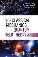 From Classical Mechanics To Quantum Field Theory, A Tutorial - Manuel Asorey,Elisa Ercolessi,Valter Moretti - cover