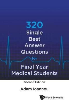 320 Single Best Answer Questions For Final Year Medical Students - Adam Ioannou - cover