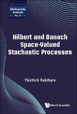 Hilbert And Banach Space-valued Stochastic Processes - Yuichiro Kakihara - cover