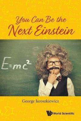 You Can Be The Next Einstein - George Jaroszkiewicz - cover