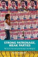 Strong Patronage, Weak Parties: The Case For Electoral System Redesign In The Philippines - cover