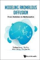 Modeling Anomalous Diffusion: From Statistics To Mathematics - Weihua Deng,Ru Hou,Wanli Wang - cover