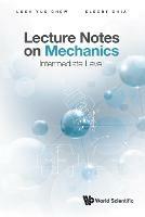 Lecture Notes On Mechanics: Intermediate Level - Lock Yue Chew,Elbert Ee Min Chia - cover