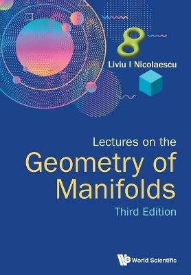 Lectures On The Geometry Of Manifolds (Third Edition) - Liviu I Nicolaescu - cover