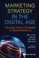 Marketing Strategy In The Digital Age: Applying Kotler's Strategies To Digital Marketing - Milton Kotler,Tiger Cao,Sam Wang - cover