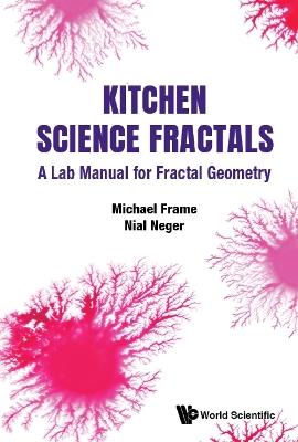 Kitchen Science Fractals: A Lab Manual For Fractal Geometry - Michael Frame,Nial Neger - cover