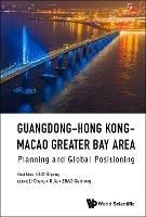 Guangdong-hong Kong-macao Greater Bay Area: Planning And Global Positioning - cover