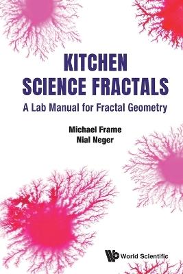 Kitchen Science Fractals: A Lab Manual For Fractal Geometry - Michael Frame,Nial Neger - cover