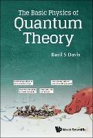 Basic Physics Of Quantum Theory, The - Basil S Davis - cover