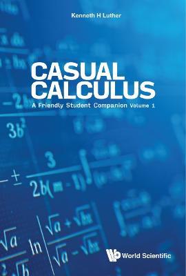 Casual Calculus: A Friendly Student Companion - Volume 1 - Kenneth Luther - cover