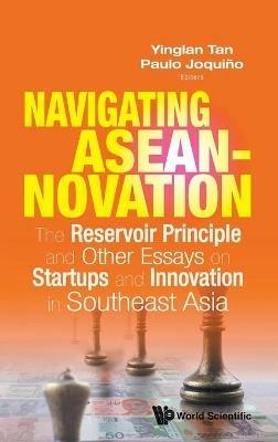 Navigating Aseannovation: The Reservoir Principle And Other Essays On Startups And Innovation In Southeast Asia - cover