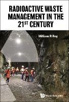 Radioactive Waste Management In The 21st Century - William R Roy - cover