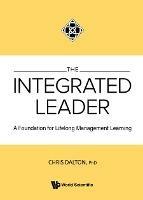 Integrated Leader, The: A Foundation For Lifelong Management Learning - Chris Dalton - cover