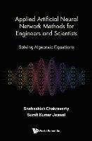 Applied Artificial Neural Network Methods For Engineers And Scientists: Solving Algebraic Equations - Snehashish Chakraverty,Sumit Kumar Jeswal - cover