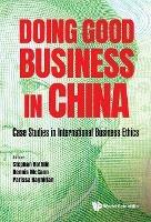 Doing Good Business In China: Case Studies In International Business Ethics - cover