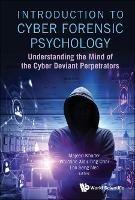 Introduction To Cyber Forensic Psychology: Understanding The Mind Of The Cyber Deviant Perpetrators - cover