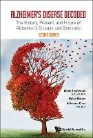 Alzheimer's Disease Decoded: The History, Present, And Future Of Alzheimer's Disease And Dementia - Ronald Sahyouni,Nolan J Brown,Jefferson William Chen - cover