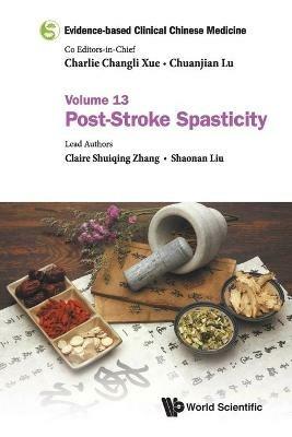 Evidence-based Clinical Chinese Medicine - Volume 13: Post-stroke Spasticity - Claire Shuiqing Zhang,Shaonan Liu - cover