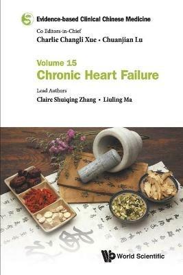 Evidence-based Clinical Chinese Medicine - Volume 15: Chronic Heart Failure - Claire Shuiqing Zhang,Liuling Ma - cover