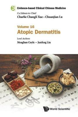 Evidence-based Clinical Chinese Medicine - Volume 16: Atopic Dermatitis - Meaghan Coyle,Junfeng Liu - cover