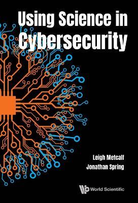Using Science In Cybersecurity - Leigh Barnes Metcalf,Jonathan M Spring - cover