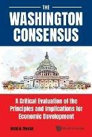 Washington Consensus, The: A Critical Evaluation Of The Principles And Implications For Economic Development - Imad A Moosa - cover