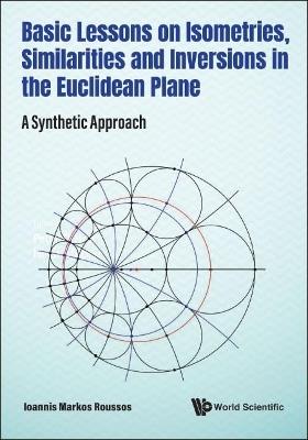 Basic Lessons On Isometries, Similarities And Inversions In The Euclidean Plane: A Synthetic Approach - Ioannis Markos Roussos - cover