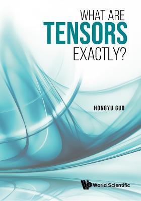 What Are Tensors Exactly? - Hongyu Guo - cover