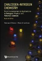 Chalcogen-nitrogen Chemistry: From Fundamentals To Applications In Biological, Physical And Materials Sciences (Updated Edition) - Tristram Chivers,Risto S Laitinen - cover