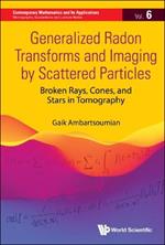 Generalized Radon Transforms And Imaging By Scattered Particles: Broken Rays, Cones, And Stars In Tomography