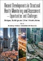 Recent Developments In Structural Health Monitoring And Assessment - Opportunities And Challenges: Bridges, Buildings And Other Infrastructures