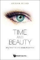Time And Beauty: Why Time Flies And Beauty Never Dies - Adrian Bejan - cover