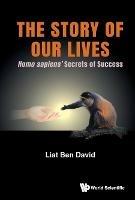 Story Of Our Lives, The: Homo Sapiens' Secrets Of Success - Liat Ben David - cover