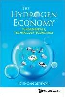 Hydrogen Economy, The: Fundamentals, Technology, Economics