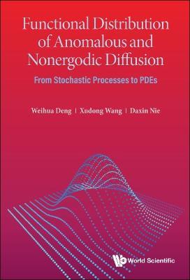 Functional Distribution Of Anomalous And Nonergodic Diffusion: From Stochastic Processes To Pdes - Weihua Deng,Xudong Wang,Daxin Nie - cover